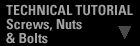 Technical Tutorial: Screws, Nuts & Bolts